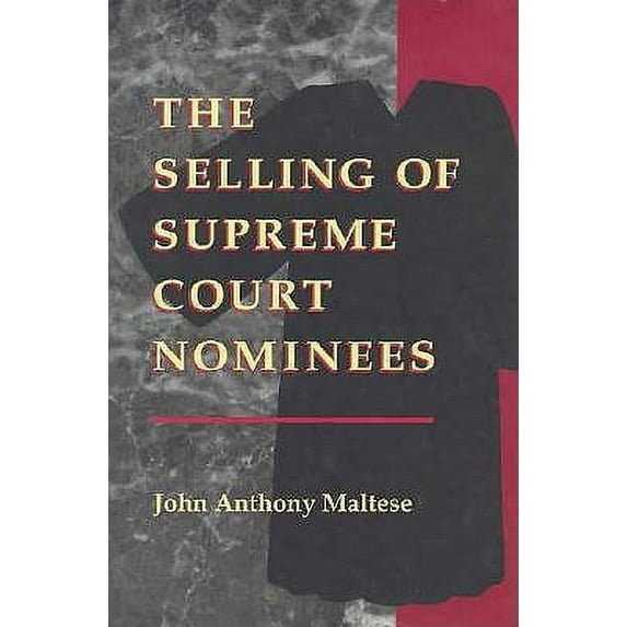 Pre-Owned The Selling of Supreme Court Nominees (Interpreting American Politics) (Hardcover) 0801851025 9780801851025