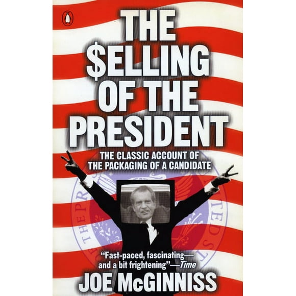 The Selling of the President : The Classic Account of the Packaging of a Candidate (Paperback)