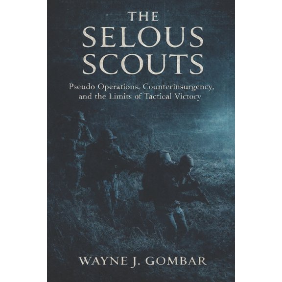 The Selous Scouts: Pseudo-Operations, Counterinsurgency, and the Shadow War in Rhodesia., (Paperback)