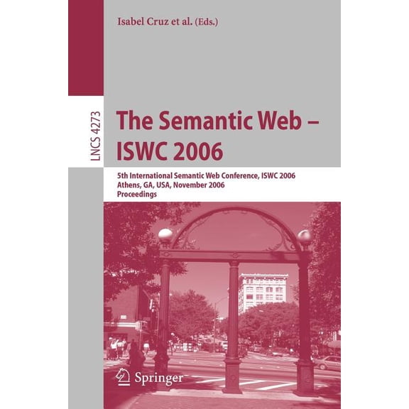 The Semantic Web - Iswc 2006: 5th International Semantic Web Conference, Iswc 2006, Athens, Ga, Usa, November 5-9, 2006,, (Paperback)
