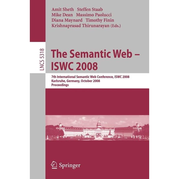 The Semantic Web - Iswc 2008: 7th International Semantic Web Conference, Iswc 2008, Karlsruhe, Germany, October 26-30, 2, (Paperback)