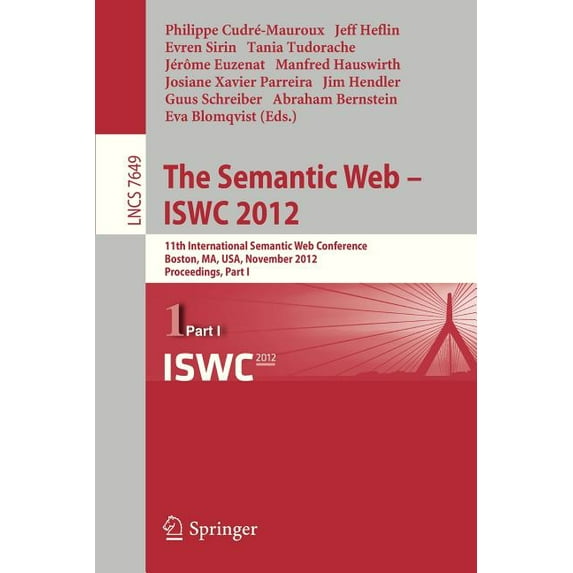 The Semantic Web -- Iswc 2012: 11th International Semantic Web Conference, Boston, Ma, Usa, November 11-15, 2012, Procee, (Paperback)