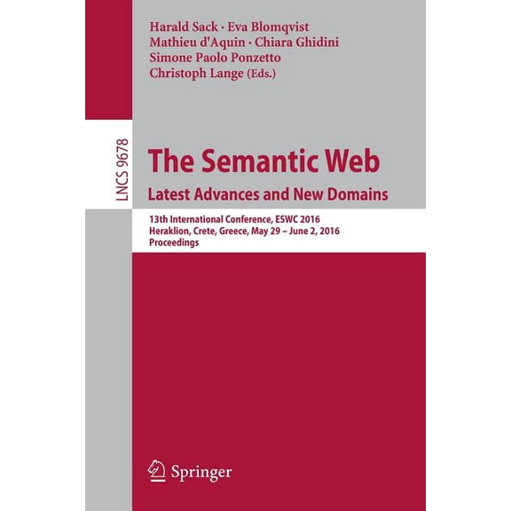 The Semantic Web. Latest Advances and New Domains : 13th International Conference, Eswc 2016, Heraklion, Crete, Greece, May 29 -- June 2, 2016, Proceedings (Paperback)
