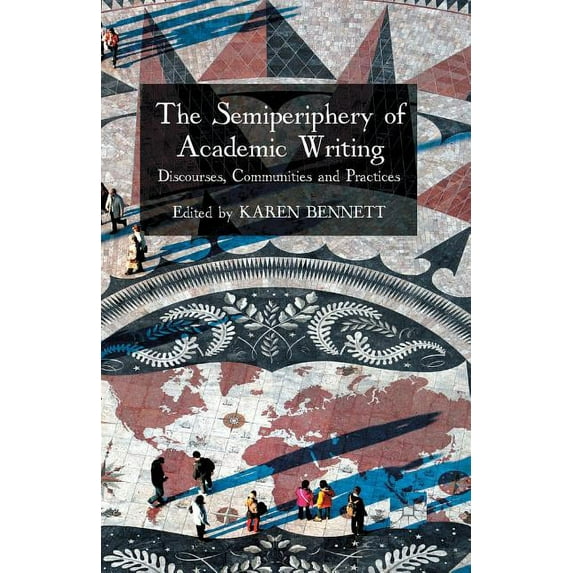 The Semiperiphery of Academic Writing: Discourses, Communities and Practices, (Paperback)