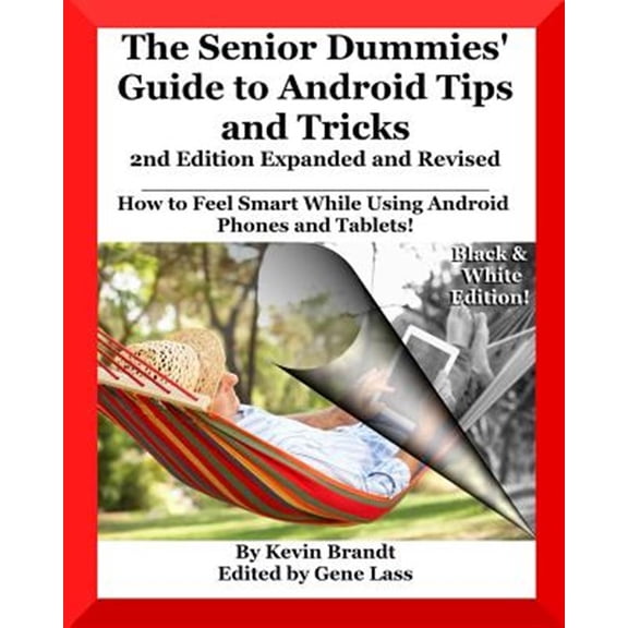 The Senior Dummies' Guide to Android Tips and Tricks: How to Feel Smart While Using Android Phones and Tablets