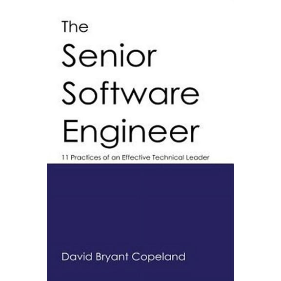 The Senior Software Engineer: 11 Practices of an Effective Technical Leader