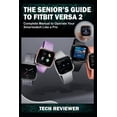 thumbnail image 1 of The Senior's Guide to Fitbit Versa 2: Complete Manual to Operate Your Smartwatch Like A Pro, (Paperback), 1 of 1