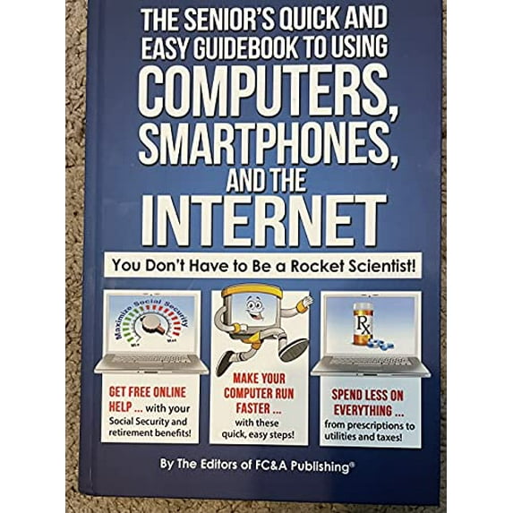 Pre-Owned The Senior's Quick and Easy Guidebook To Using Computers, Smartphones, And The Internet, 9781935574842, 1935574841, Hardcover,