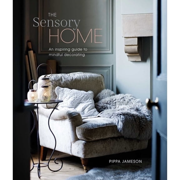 Pre-Owned The Sensory Home: An Inspiring Guide to Mindful Decorating, 9781788794770, Hardcover,