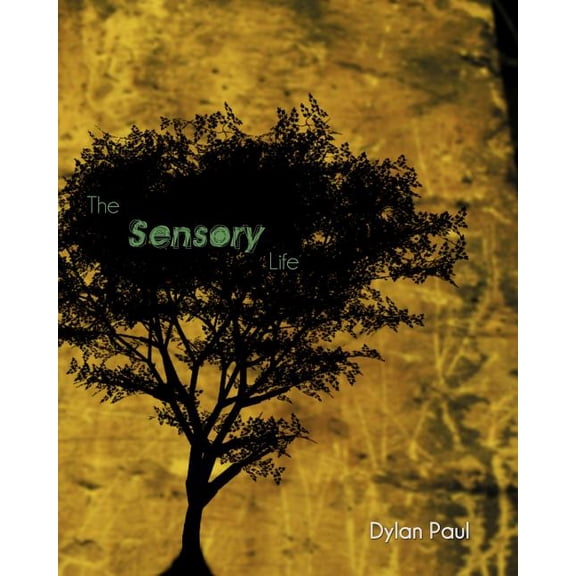 The Sensory Life: By Dylan Paul Paperback 1453712852 9781453712856 Dylan E. Paul, Alex M. Sisko