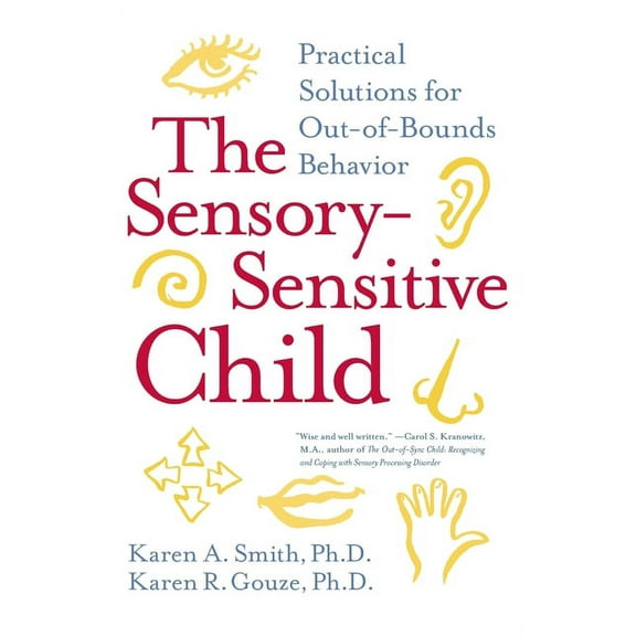 The Sensory-Sensitive Child: Practical Solutions for Out-Of-Bounds Behavior, (Paperback)