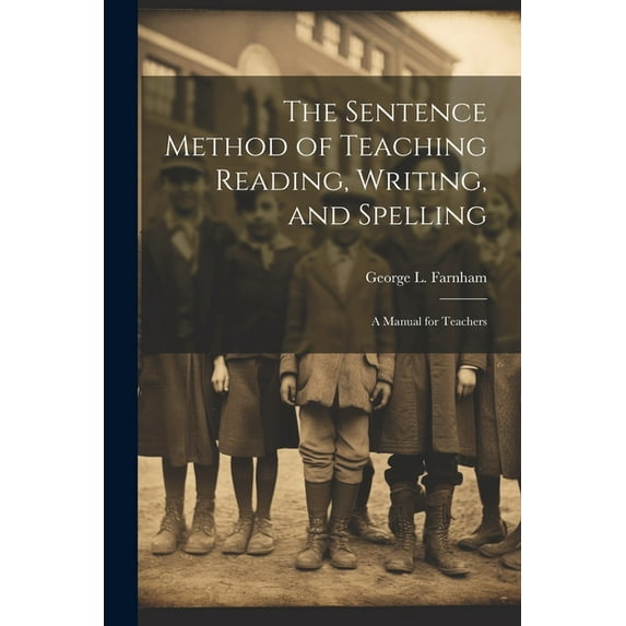 The Sentence Method of Teaching Reading, Writing, and Spelling: A Manual for Teachers, (Paperback)