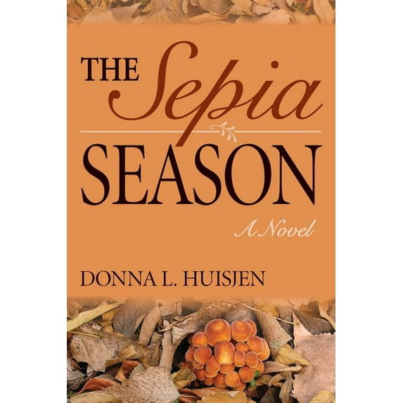 The Sepia Season: A Novel Paperback 1625860250 9781625860255 Donna L. Huisjen