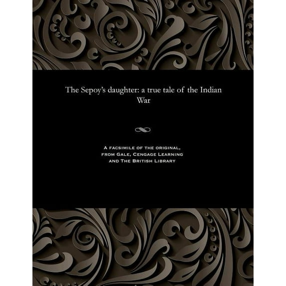 The Sepoy's Daughter: A True Tale of the Indian War, (Paperback)