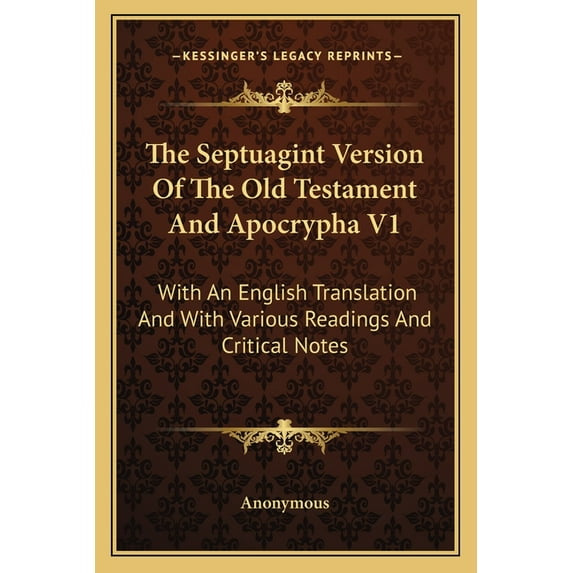 The Septuagint Version Of The Old Testament And Apocrypha V1 : With An English Translation And With Various Readings And Critical Notes (Paperback)