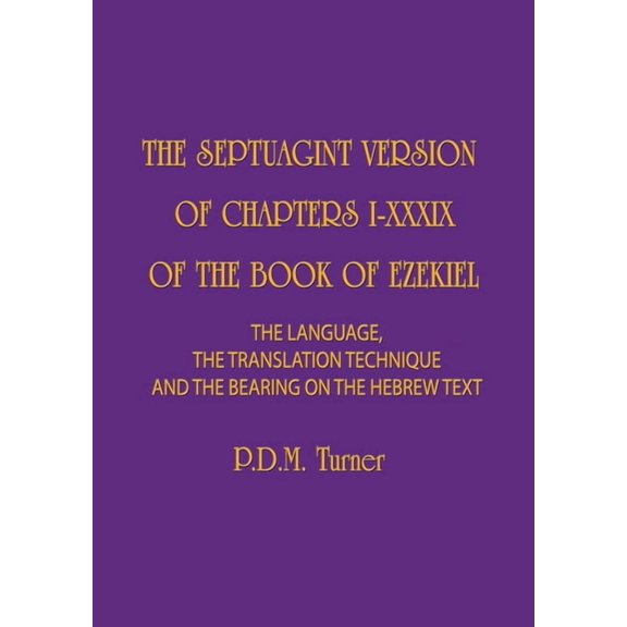 The Septuagint Version of Chapters I-XXXIX of the Book of Ezekiel: The Language, the Translation Technique and the Beari, (Paperback)