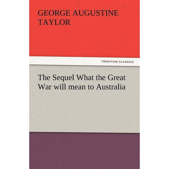 The Sequel What The Great War Will Mean To Australia (Paperback)