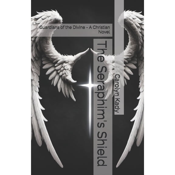 The Seraphim Chronicles The Seraphim's Shield: Guardians of the Divine - A Christian Novel, Book 2, (Paperback)