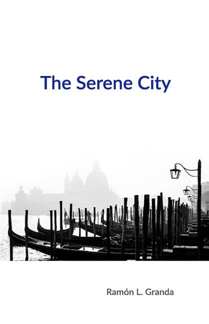 The Serene City Paperback 1542445809 9781542445801 Ramon L. Granda
