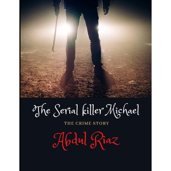 The Serial Killer Michael: The Serial killer Michael : The Crime Story (Series #1) (Paperback)