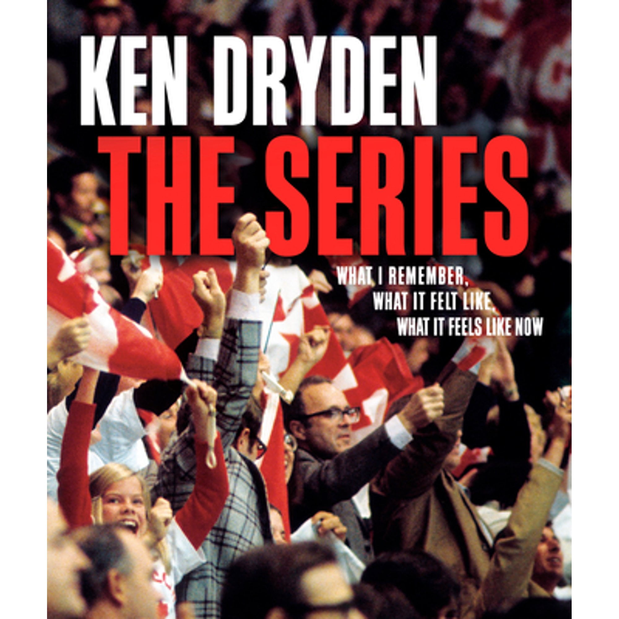 Pre-Owned The Series: What I Remember, What It Felt Like, What It Feels Like Now (Hardcover 9780771001130) by Ken Dryden