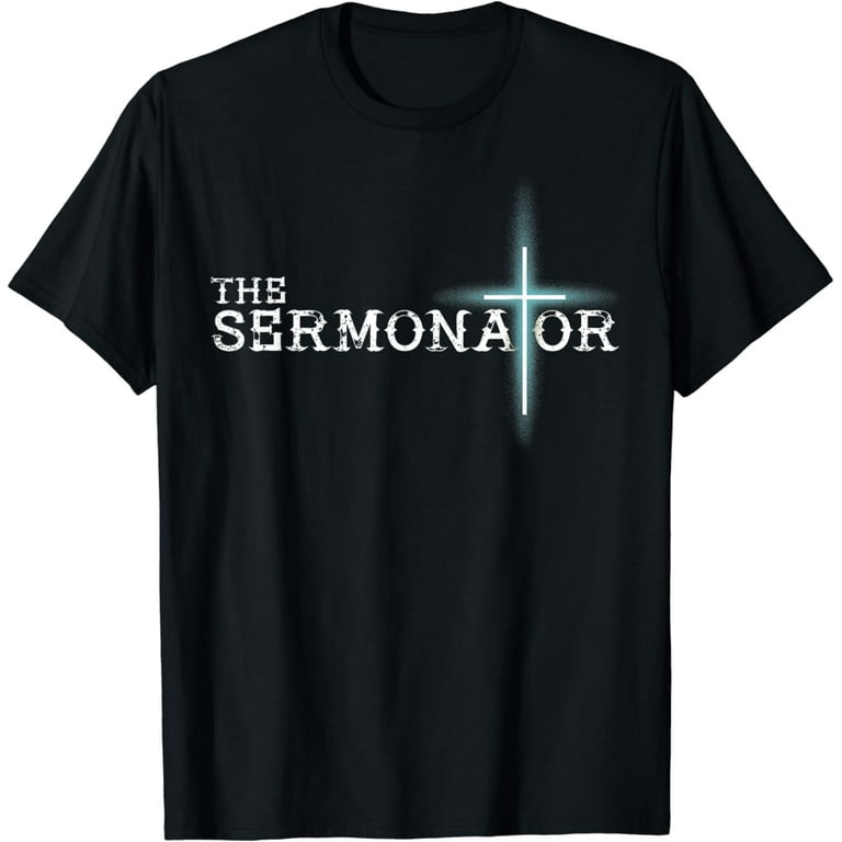 The Sermonator Funny Pastor Gift T-Shirt The Sermonator Funny Pastor Gift T-Shirt