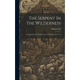 thumbnail image 1 of The Serpent In The Wilderness : An Exposition Of Numbers Xxi. 6-9 With John Iii. 14-17 (Hardcover), 1 of 1