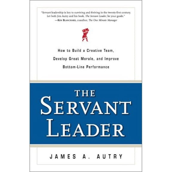 Pre-Owned The Servant Leader: How to Build a Creative Team, Develop Great Morale, and Improve Bottom-Line Performance