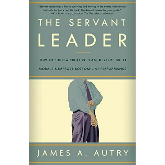 Pre-Owned The Servant Leader: How to Build a Creative Team, Develop Great Morale, and Improve Bottom-Line Performance (Paperback) 1400054737 9781400054732