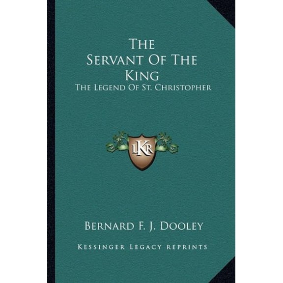 The Servant Of The King: The Legend Of St. Christopher Paperback 1163176001 9781163176009 Bernard F. J. Dooley