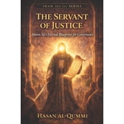 Imam Ali As The Servant of Justice Imam Alis Eternal Blueprint for Governance, Book 6, Paperback