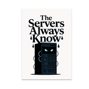The Servers Always Know - Sysadmin Decor - 13x19 Glossy Poster Print