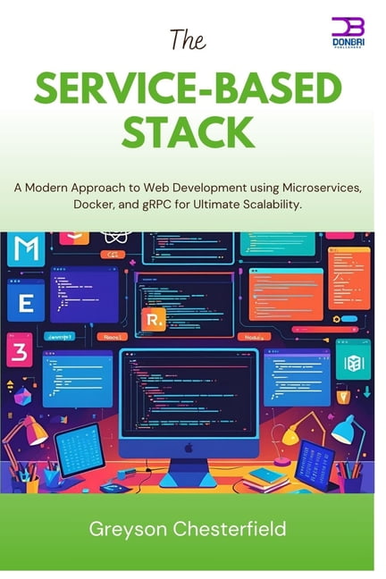 The Service-Based Stack: A Modern Approach to Web Development using Microservices, Docker, and gRPC for Ultimate Scalabi, (Paperback)