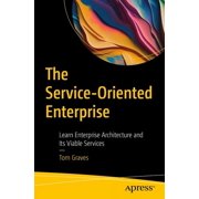 The Service-Oriented Enterprise Learn Enterprise Architecture and Its Viable Services, Paperback