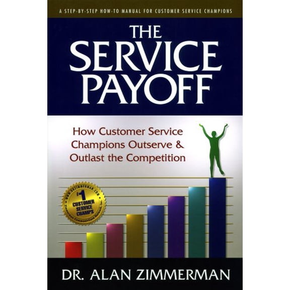 Pre-Owned The Service Payoff: How Customer Service Champions Outserve and Outlast the Competition Paperback Dr. Alan Zimmerman