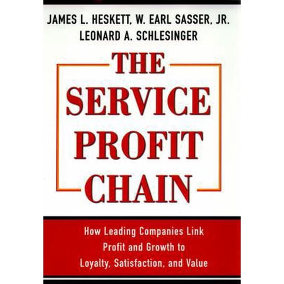 Pre-Owned The Service Profit Chain: How Leading Companies Link Profit and Growth to Loyalty, Satisfaction, and Value (Hardcover) 0684832569 9780684832562