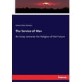 thumbnail image 1 of The Service of Man: An Essay towards the Religion of the Future, (Paperback), 1 of 1