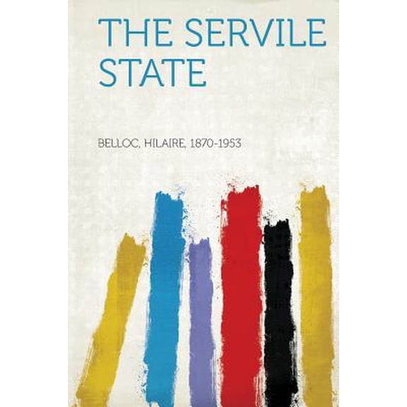 The Servile State (Paperback) 1313044474 9781313044479