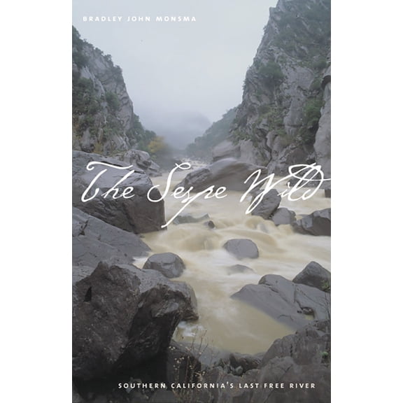 The Sespe Wild : Southern California'S Last Free River (Paperback)