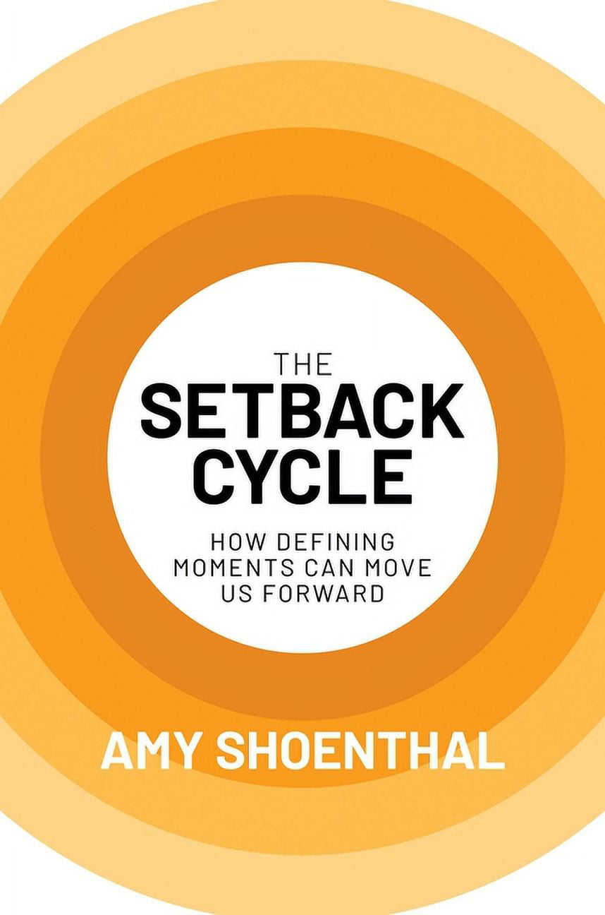 The Setback Cycle : How Defining Moments Can Move Us Forward (Hardcover ...