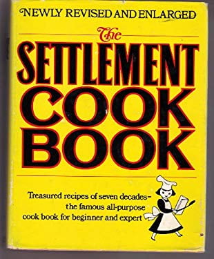 Pre-Owned The Settlement Cook Book: Treasured Recipes of Seven Decades : The Famous All-Purpose Cook Book for Beginner and Expert : The Way to a Man's Heart Hardcover