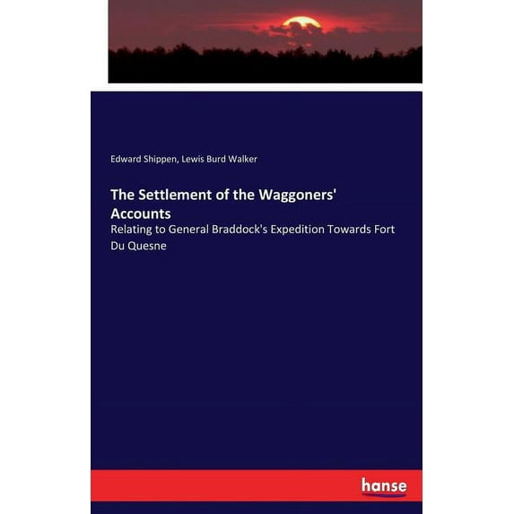 The Settlement of the Waggoners' Accounts: Relating to General Braddock's Expedition Towards Fort Du Quesne, (Paperback)