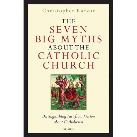 Pre-Owned The Seven Big Myths about the Catholic Church: Distinguishing Fact from Fiction about Catholicism (Hardcover) 1586177915 9781586177911