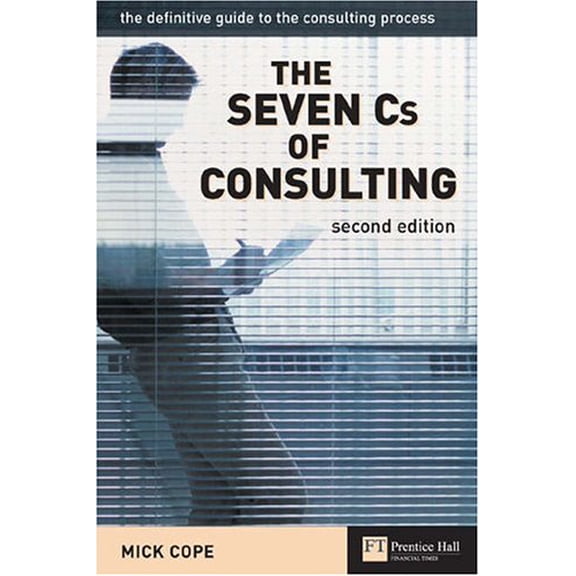 Pre-Owned The Seven Cs of Consulting: The Definitive Guide to the Consulting Process (Paperback) 027366333X 9780273663331
