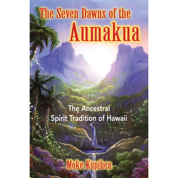 The Seven Dawns of the Aumakua : The Ancestral Spirit Tradition of Hawaii (Edition 2) (Paperback)