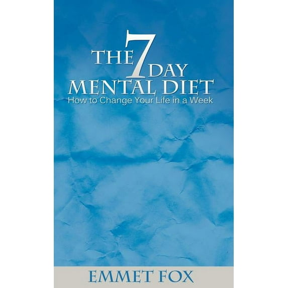 The Seven Day Mental Diet: How to Change Your Life in a Week, (Paperback)
