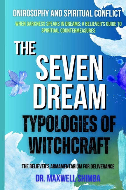 The Seven Dream Typologies of Witchcraft: The Believer's Armamentarium for Deliverance, (Paperback)