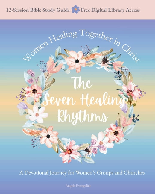 The Seven Healing Rhythms: Devotional Journey for Women's Groups and Churches, (Paperback)