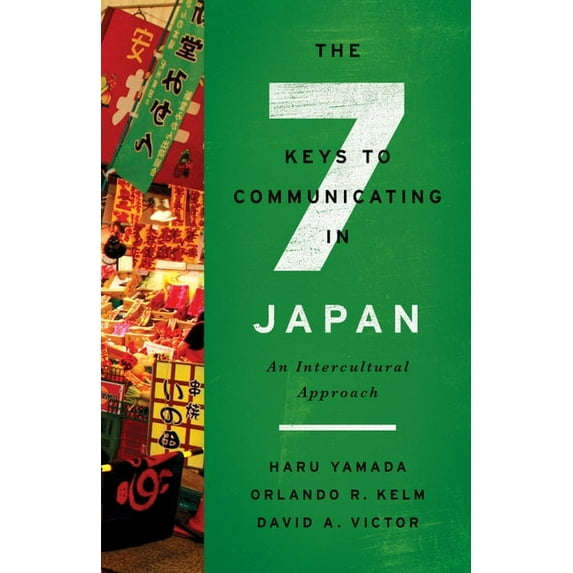 The Seven Keys to Communicating in Japan: An Intercultural Approach, (Paperback)