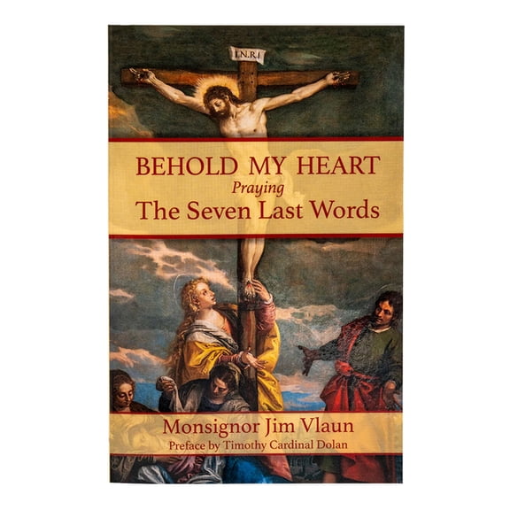 Behold My Heart: Praying The Seven Last Words (Paperback)